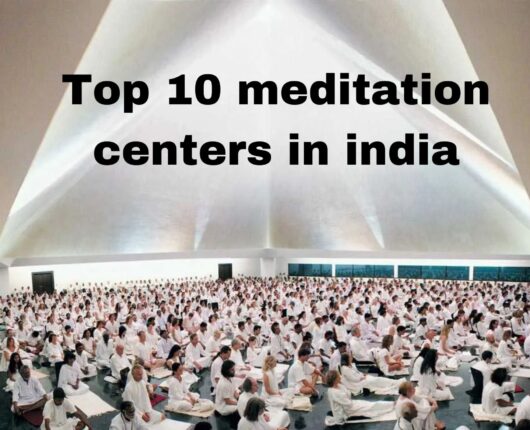 Journey Within: Unveiling the Top 10 Meditation Centers in India