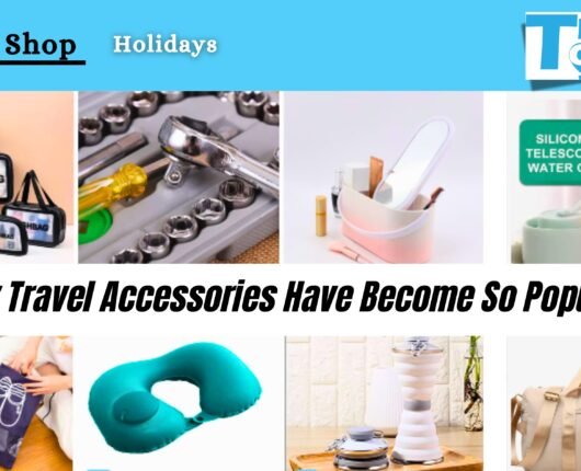 Why Travel Accessories Have Become So Popular