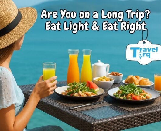 Are You on a Long Trip? Eat Light & Eat Right