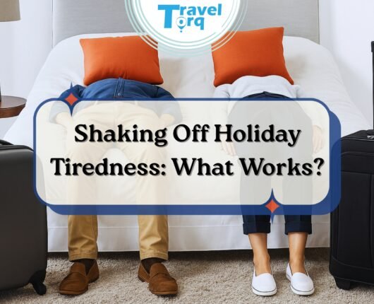 Shaking Off Holiday Tiredness: What Works?
