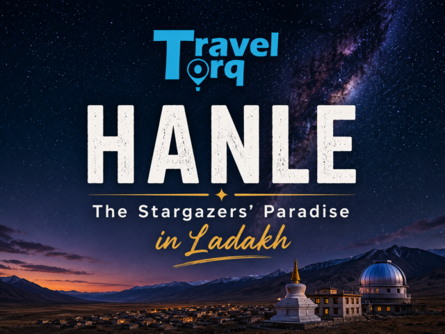 Hanle – The Stargazers’ Paradise in Ladakh |